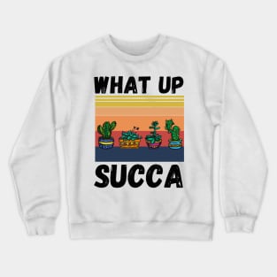 What Up Succa? Funny Succulent Cactus Crewneck Sweatshirt